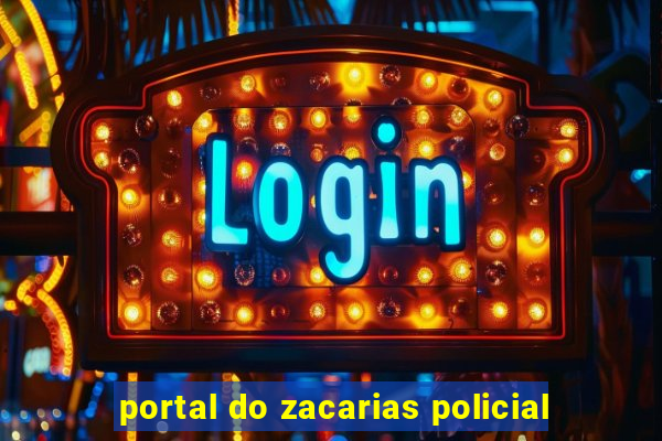 portal do zacarias policial